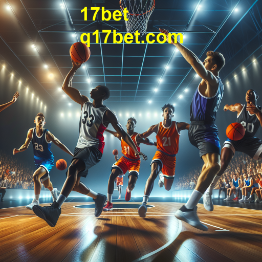 A Emoção do Basquete nas Apostas da 17bet